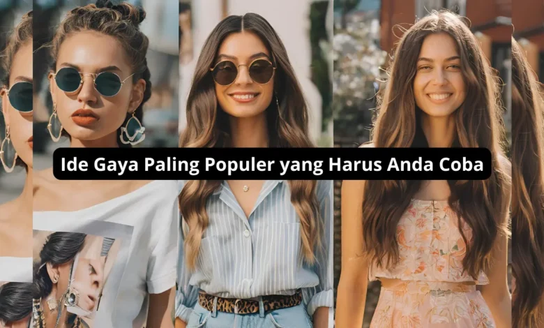 Ide Gaya Paling Populer yang Harus Anda Coba