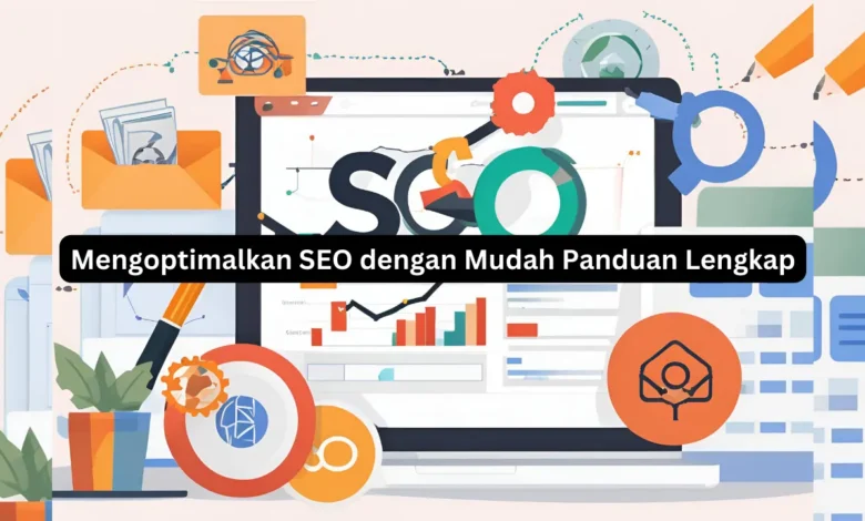 Mengoptimalkan SEO dengan Mudah Panduan Lengkap